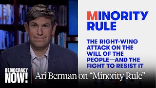 “The Supreme Court Is a Product of Minority Rule”: Ari Berman on America’s Undemocratic System