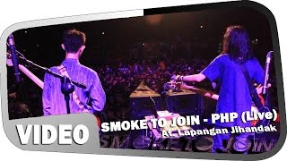 Video thumbnail of "Smoke To Join - PHP (Live At.Lapangan Jihandak, Lenteng Agung - Jakarta Selatan)"