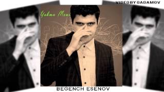 BEGENCH ESENOV - YAKMA MENI ( FULL HD )