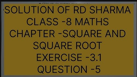 CLASS -8 RD SHARMA MATHS CHAPTER -3 SQUARE AND SQUARE ROOTS, EXERCISE -3.1 QUESTIONS -5