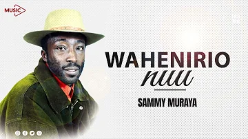 SAMMY MURAYA - WAHENIRIO NUU(OFFICIAL VIDEO)
