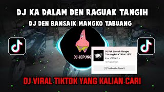 DJ KA DALAM DEN RAGUAK TANGIH | DJ DEN BANSAIK MANGKO TABUANG VIRAL TIK TOK TERBARU 2023 !