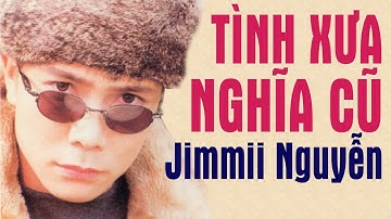 Tình Xưa Nghĩa Cũ - Jimmii Nguyễn | MV 4K OFFICIAL