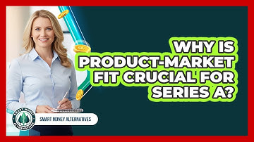 Why Is Product-Market Fit Crucial For Series A?