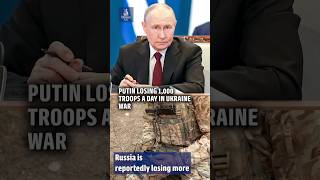 Putin losing 1,000 troops a day as Ukraine war numbers reach disturbing new level