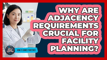 Why Are Adjacency Requirements Crucial For Facility Planning? - How It Comes Together