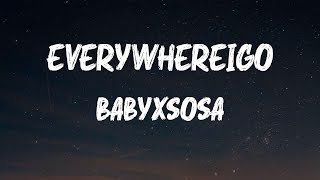 Stream BABYXSOSA - EVERYWHEREIGO (TikTok Remix) Lyrics everywhere
