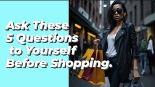 5 questions you should ask yourself before making a purchase.