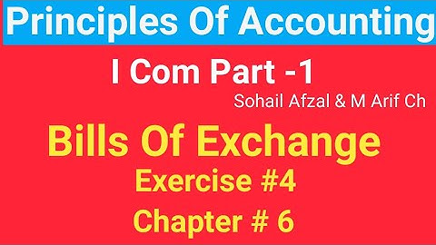 I com -1 |Chap #6 |Exer#4 | Bills of Exchange | Principles of Accounting by Sohail Afzal & M Arif ch