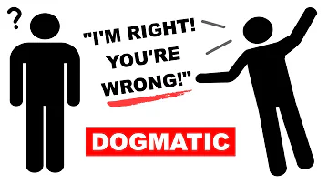 What is the meaning of being dogmatic?