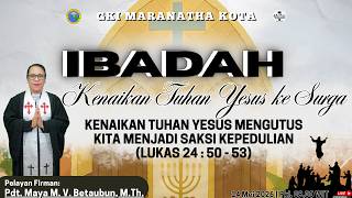 IBADAH KENAIKAN TUHAN YESUS, JEMAAT GKI MARANATHA KOTA. KAMIS, 14 MEI 2026