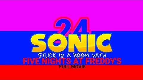Sonic stuck in a room with FNAF 1+ Puppet for 24 hours (Full cut)//FNAF
