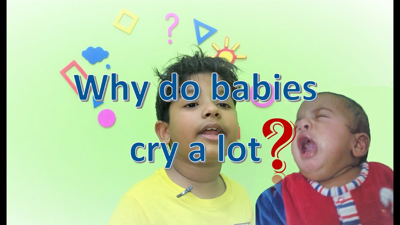 Why do babies cry a lot? YouTube