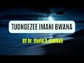 TUONGEZEE IMANI BWANA  Lyrics Music Video By Dr David S Kacholi