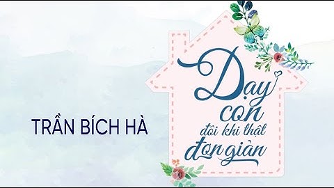 [Sách Nói] Dạy Con Đôi Khi Thật Đơn Giản - Chương 1 | Trần Bích Hà
