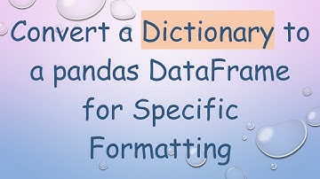 Convert a Dictionary to a pandas DataFrame for Specific Formatting