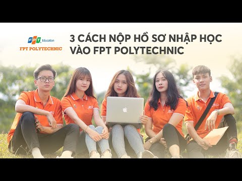 HƯỚNG DẪN 3 CÁCH NỘP HỒ SƠ NHẬP HỌC FPT POLYTECHNIC