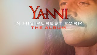 Available NOW! “Yanni In His Purest Form” - The Album
