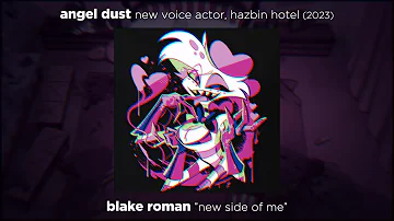 BLAKE ROMAN "new side of me" // Angel Dust: new voice actor - Hazbin Hotel (2024)
