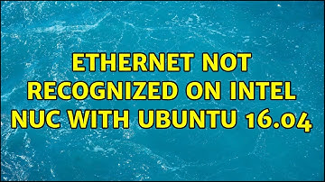 Ubuntu: Ethernet not recognized on Intel Nuc with Ubuntu 16.04 (2 Solutions!!)