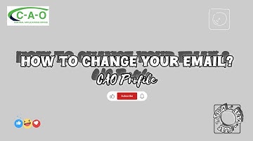 CAO: HOW TO CHANGE YOUR EMAIL ADDRESS? CENTRAL APPLICATIONS OFFICE (CAO)