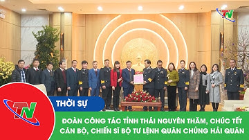 Đoàn công tác tỉnh Thái Nguyên thăm, chúc Tết cán bộ, chiến sĩ Bộ Tư lệnh Quân chủng Hải quân