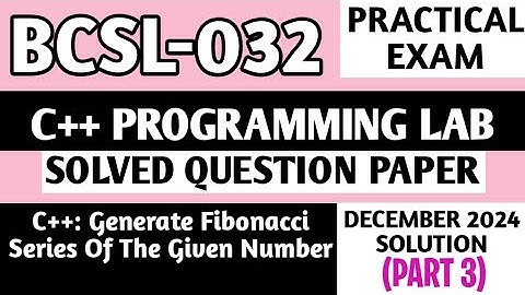 P3- C++: Fibonacci series of given N | BCSL 032 Practical Exam | Bcsl32 Viva Questions | Bcsl032 Lab