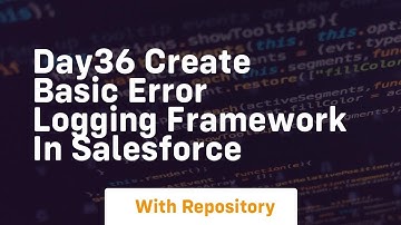 day36 create basic error logging framework in salesforce