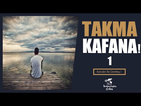 Takma Kafana ! 1.Bölüm | Hiç Kendin ile Dertleştin Mi ?