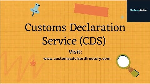"Customs Declaration Service (CDS): Functions, Features & Benefits Explained!" Module 1