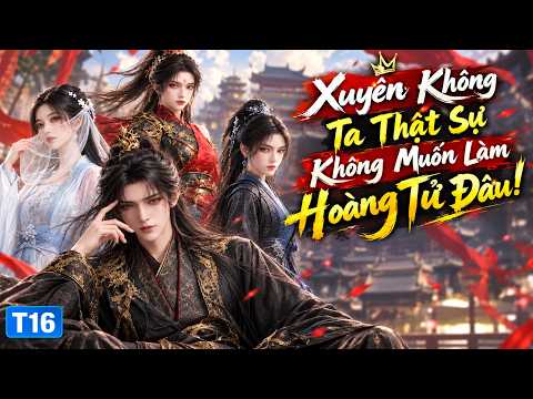 Xuyên Không Ta Thật Sự Không Muốn Làm Hoàng Tử Đâu!