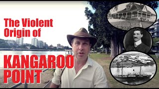 The Violent Origin of KANGAROO POINT  And Other Less Dramatic Events