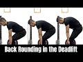 When is back rounding in the deadlift a problem