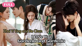 Zhai Yiying & Kechun |Kembalinya Mantan Pacar Membuatnya Makin Gila Mengejarku|Gardenia and Gardenia