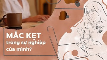 SS2E9 Bạn có đang bị kẹt trong sự nghiệp?