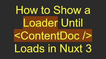 How to Show a Loader Until ContentDoc / Loads in Nuxt 3