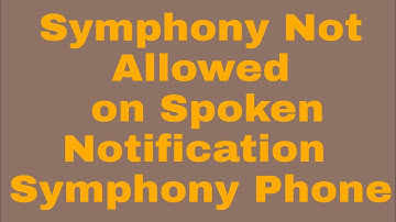 Symphony Not Allowed on Spoken Notification Symphony Phone