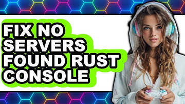 How to Fix No Servers Found Rust Console (full Guide)