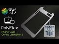 PolyFlex Flexible iPhone Case | Ultimaker 2 | Dream 3D