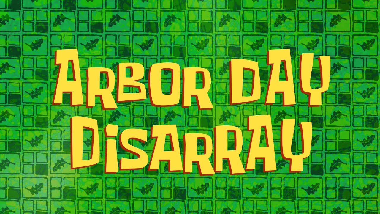 "Arbor Day Disarray" Title Card YouTube