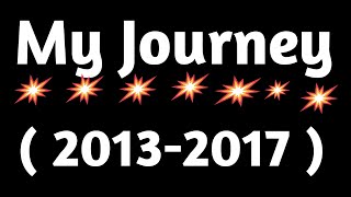 My journey ( 2013-2017 )  || my lifestyle || my life || Nk special gyan ||