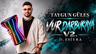 Taygun Güleş - Vur Darbukaya (Ft. Esiyra) V2