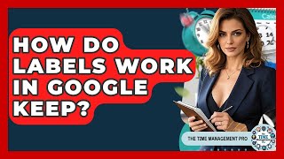 How Do Labels Work In Google Keep? - The Time Management Pro