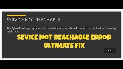 SERVICE NOT REACHABLE CYBERGHOST ULTIMATE FIX || 2017