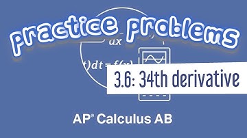 AP Calculus AB 3.6 The 34th Derivative of f(x) = sin(x)