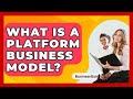 What Is A Platform Business Model? - BusinessGuide360.com