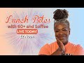 Lunch Bites LIVE w/60+ and Soffee