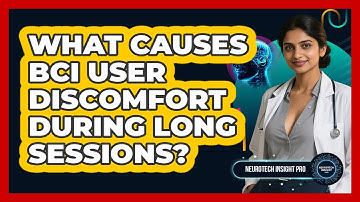 What Causes BCI User Discomfort During Long Sessions? - Neurotech Insight Pro