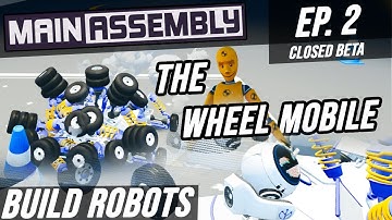 The WHEEL-MOBILE! | Main Assembly (2020) - EP. 2 [Closed Beta on Steam]