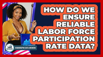 How Do We Ensure Reliable Labor Force Participation Rate Data? - Demographic Data Answers